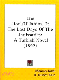 The Lion Of Janina Or The Last Days Of The Janissaries—A Turkish Novel