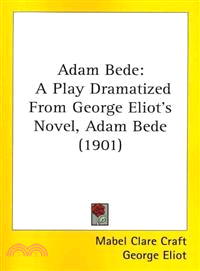 Adam Bede—A Play Dramatized from George Eliot's Novel, Adam Bede