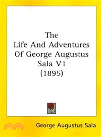 The Life And Adventures Of George Augustus Sala