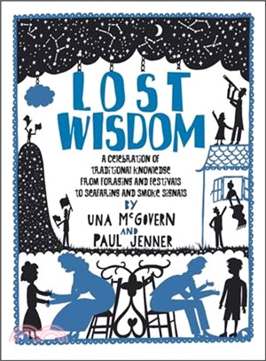 Lost Wisdom ─ A Celebration of Traditional Knowledge from Foraging and Festivals to Seafring and Smoke Signals