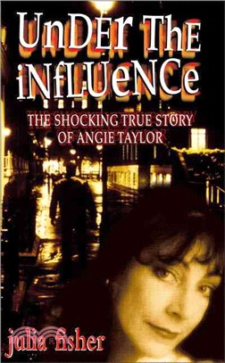 Under the Influence ― The Shocking True Story of Angie Taylor