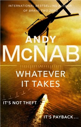 Whatever It Takes：The thrilling new novel from bestseller Andy McNab