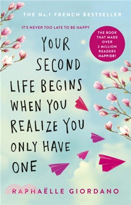 Your Second Life Begins When You Realize You Only Have One：The novel that has made over 2 million readers happier