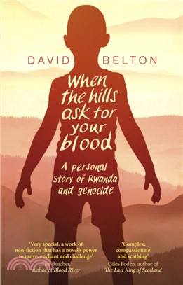 When The Hills Ask For Your Blood: A Personal Story of Genocide and Rwanda