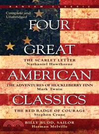 Four Great American Classics ─ The Scarlet Letter, the Adventures of Huckleberry Finn, the Red Badge of Courage, Billy Budd, Sailor