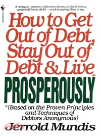 How to Get Out of Debt, Stay Out of Debt and Live Prosperously