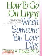 How to Go on Living When Someone You Love Dies