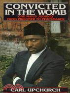 Convicted in the Womb ─ One Man's Journey from Prisoner to Peacemaker