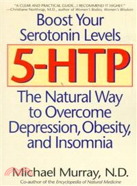 5-Htp ─ The Natural Way to Overcome Depression, Obesity, and Insomnia
