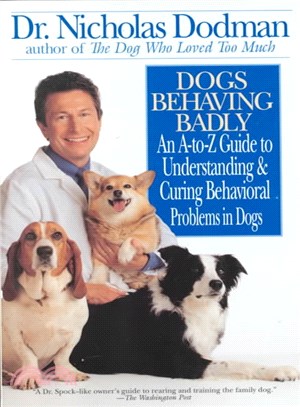 Dogs Behaving Badly ─ An A-To-Z Guide to Understanding and Curing Behavioral Problems in Dogs