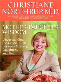 Mother-Daughter Wisdom ─ Understanding The Crucial Link Between Mothers, Daughters, And Health