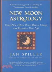 New Moon Astrology ─ Using New Moon Power Days to Change and Revitalize Your Life