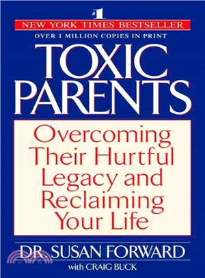 Toxic Parents ─ Overcoming Their Hurtful Legacy and Reclaiming Your Life