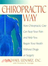 The Chiropractic Way ─ How Chiropractic Care Can Stop Your Pain and Help You Regain Your Health Without Drugs or Surgery