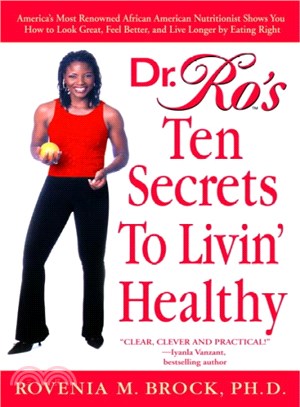 Dr. Ro's Ten Secrets To Livin' Healthy ─ America's Most Renowned African American Nutritionist Shows You How To Look Great, Feel Better, And Live Longer By Eating Right