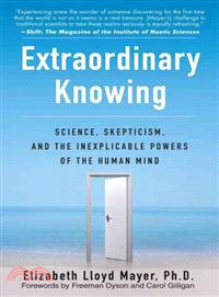 Extraordinary Knowing ─ Science, Skepticism, and the Inexplicable Powers of the Human Mind