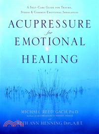 Acupressure for Emotional Healing ─ A Self-Care Guide for Trauma, Stress, & Common Emotional Imbalances