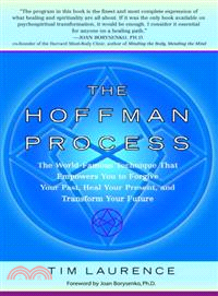 The Hoffman Process ─ The World-Famous Technique That Empowers You to Forgive Your Past, Heal Your Present, and Transform Your Future