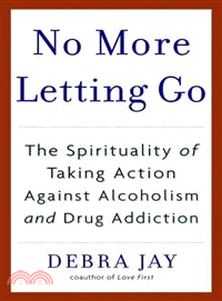No More Letting Go ─ The Spirituality of Taking Action Against Alcoholism And Drug Addiction