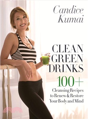 Clean Green Drinks ─ 100+ Cleansing Recipes to Renew & Restore Your Body and Mind