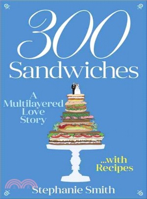 300 Sandwiches ― A Multilayered Love Story . . . With Recipes