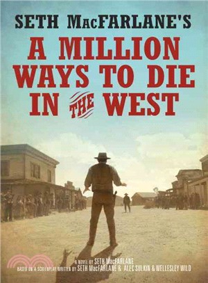 Seth MacFarlane's a million ways to die in the West :a novel /