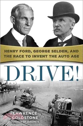 Drive! ─ Henry Ford, George Selden, and the Race to Invent the Auto Age