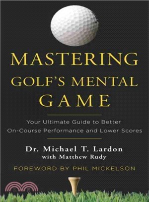 Mastering Golf's Mental Game ─ Your Ultimate Guide to Better On-Course Performance and Lower Scores