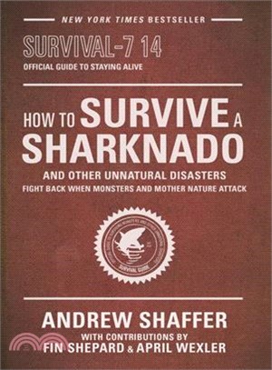 How to Survive a Sharknado and Other Unnatural Disasters ─ Fight Back When Monsters and Mother Nature Attack