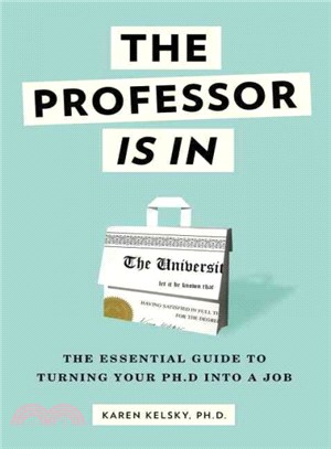 The Professor Is In ─ The Essential Guide to Turning Your Ph.D. into a Job