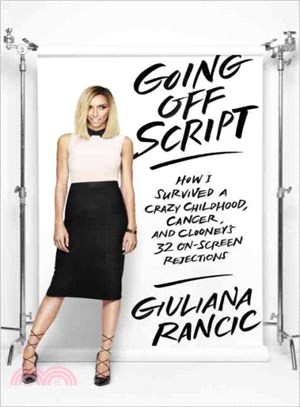 Going Off Script ─ How I Survived a Crazy Childhood, Cancer, and Clooney's 32 On-Screen Rejections