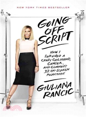 Going Off Script ─ How I Survived a Crazy Childhood, Cancer, and Clooney's 32 On-Screen Rejections