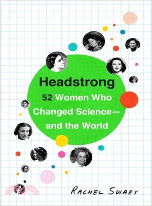 Headstrong ─ 52 Women Who Changed Science-and the World