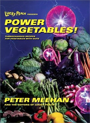 Lucky Peach Presents Power Vegetables! ─ Turbocharged Recipes for Vegetables With Guts