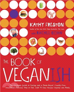 The Book of Veganish ─ The Ultimate Guide to Easing into a Plant-Based, Cruelty-Free, Awesomely Delicious Way to Eat, With 70 Easy Recipes Anyone Can Make