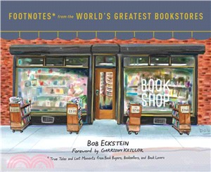 Footnotes* from the world's greatest bookstores :*true tales and lost moments from book buyers, booksellers, and book lovers /