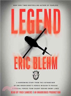 Legend ― A Harrowing Story from the Vietnam War of One Green Beret's Heroic Mission to Rescue a Special Forces Team Caught Behind Enemy Lines