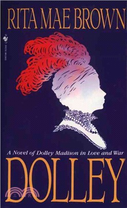 Dolley ─ A Novel of Dolley Madison in Love and War