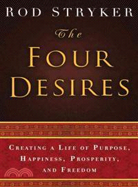 The Four Desires ─ Creating a Life of Purpose, Happiness, Prosperity, and Freedom