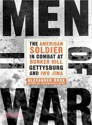 Men of War ─ The American Soldier in Combat at Bunker Hill, Gettysburg, and Iwo Jima