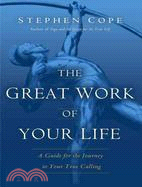 The Great Work of Your Life ─ A Guide for the Journey to Your True Calling