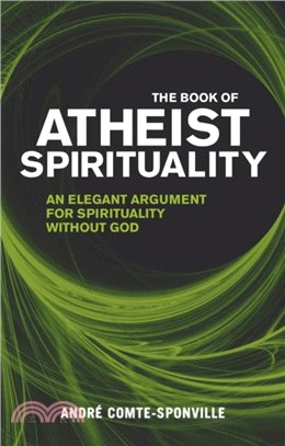 The Book of Atheist Spirituality：An Elegant Argument For Spirituality Without God