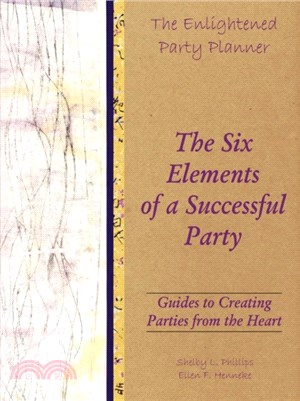 The Enlightened Party Planner：Guides to Creating Parties from the Heart - The Six Elements of a Successful Party