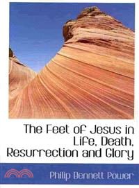 The Feet of Jesus in Life, Death, Resurrection and Glory