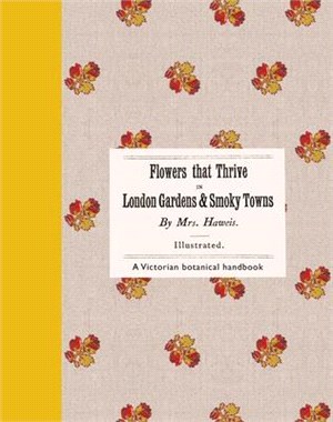 Flowers That Thrive in London Gardens and Smoky Towns: A Victorian Botanical Handbook