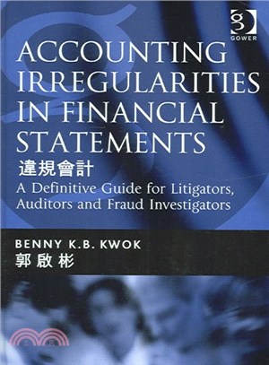 Accounting Irregularities in Financial Statements ― A Definitive Guide for Litigators, Auditors And Fraud Investigators