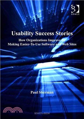 Usability Success Stories ― How Organizations Improve by Making Easier-to-use Software And Web Sites