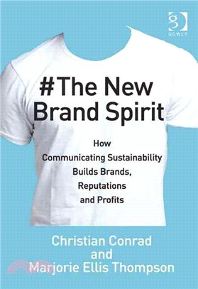 The New Brand Spirit ― How Communicating Sustainability Builds Brands, Reputations and Profits