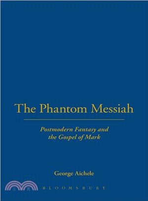 Phantom Messiah: Postmodern Fantasy and the Gospel of Mark