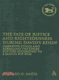 The Fate of Justice and Righteousness During David's Reign: Narrative Ethics and Rereading the Court History According to 2 Samuel 8:15-20:26